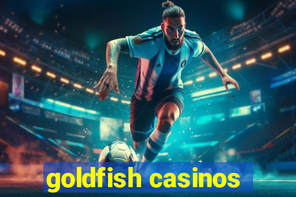 goldfish casinos